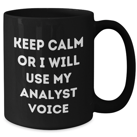 Image of Funny Analyst Quotes Black Coffee Mug Gifts from Coworkers for Father's Day, Keep Calm Or I Will Use My Analyst Voice, 11oz or 15oz Ceramic Mugs - Additional