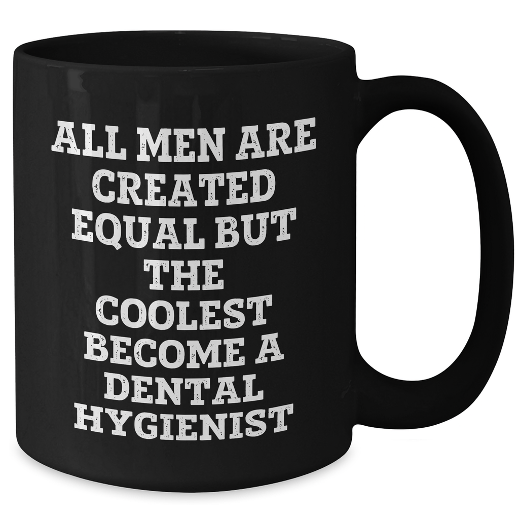 Funny Dental Hygienist Gifts for Men - Black Coffee Mug 'All Men Are Created Equal But The Coolest Become A Dental Hygienist' - Gifts from Friends - Father's Day Unique Gifts - Additional