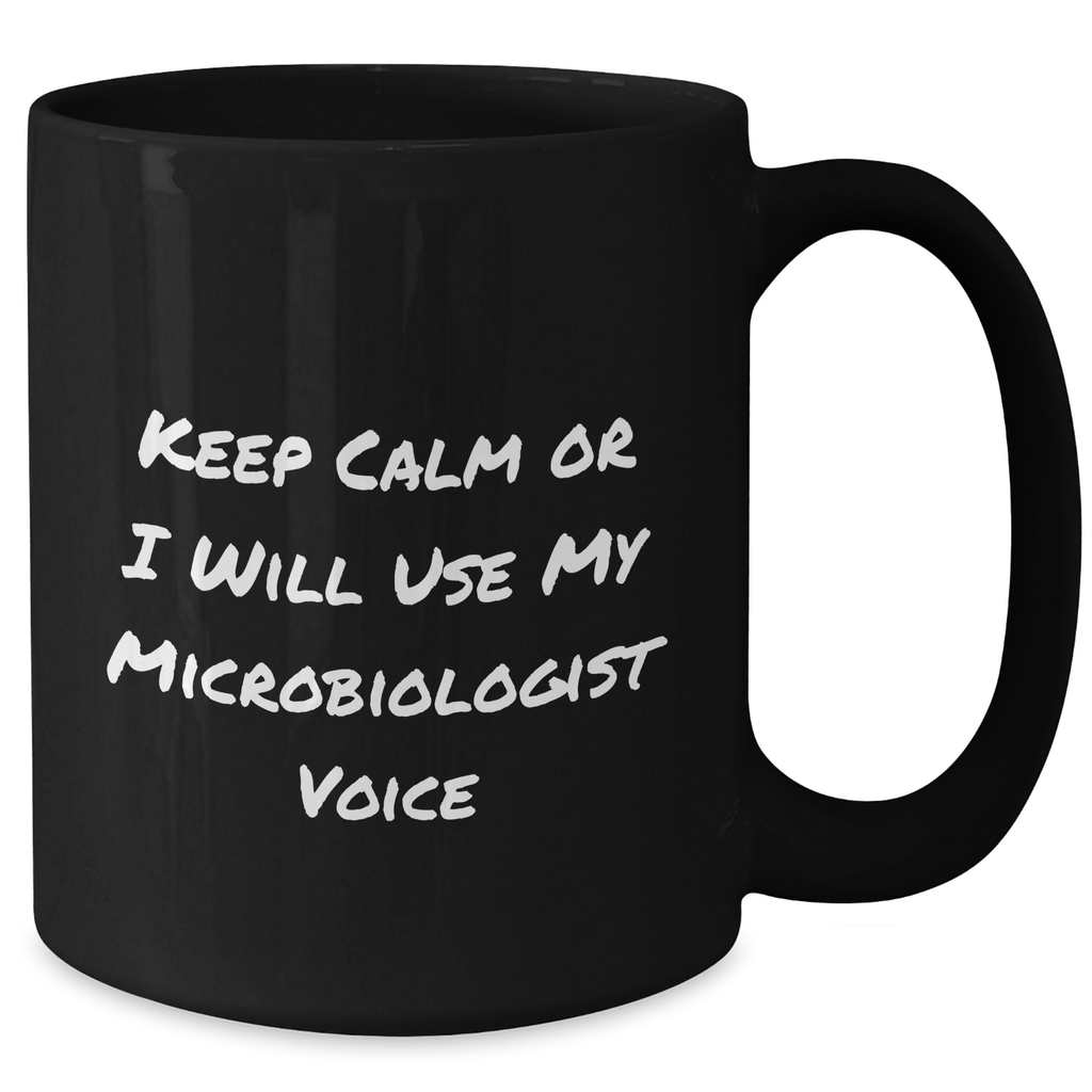 Microbiologist Gifts from Friends, Black Coffee Mug with Funny Quote 'Keep Calm Or I Will Use My Microbiologist Voice', Unique Father's Day Unique Gifts for Microbiologist Men - Additional