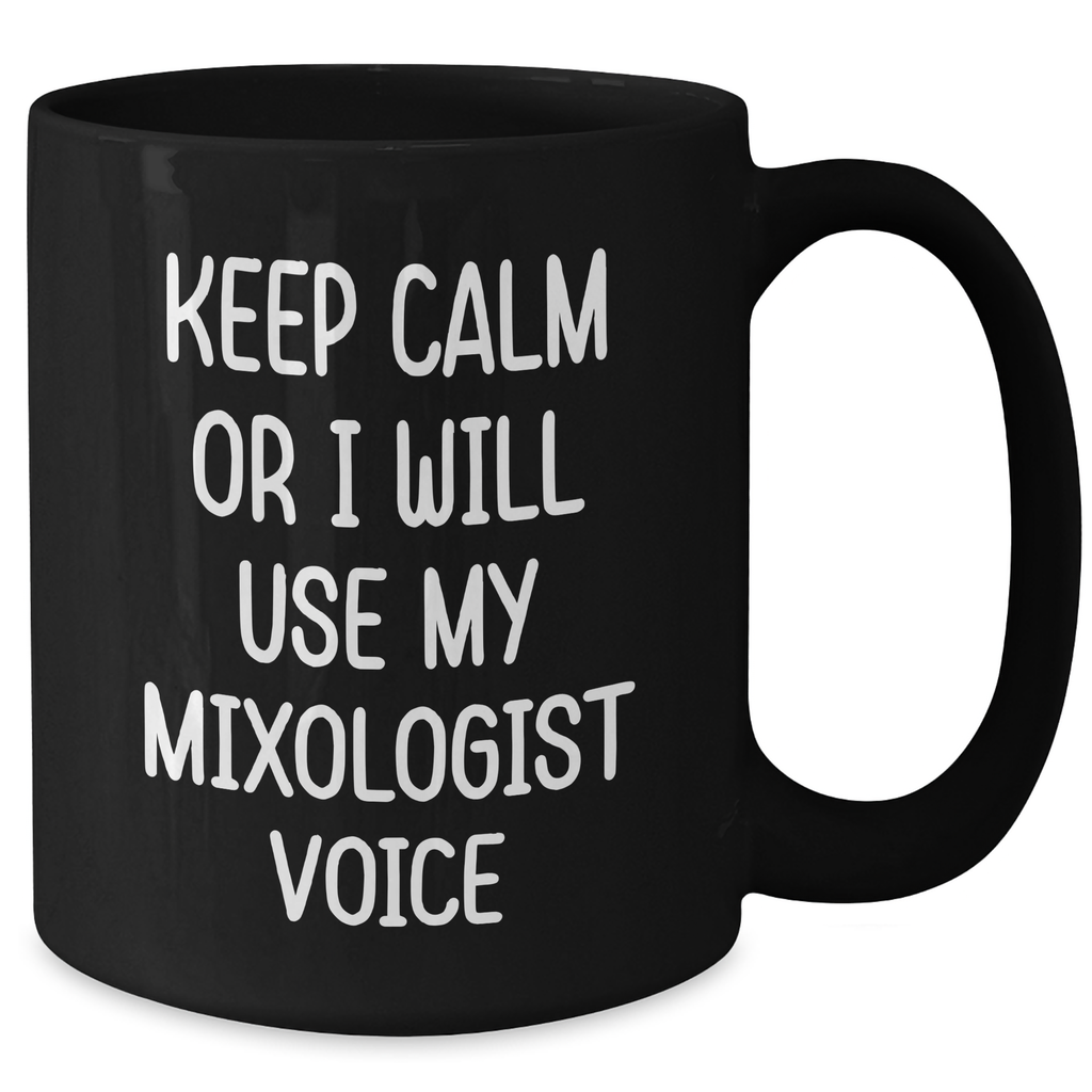 Funny Mixologist Gifts from Mom or Dad - Keep Calm Or I Will Use My Mixologist Voice Black Coffee Mug, Father's Day Unique Gifts for Men, Women, Friends, Coworkers - Additional