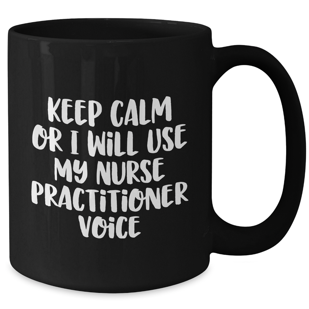 Funny Nurse Practitioner Gifts for Men - Keep Calm Or I Will Use My Nurse Practitioner Voice, Black Coffee Mug, Unique Father's Day Unique Gifts from Friends to Family - Additional
