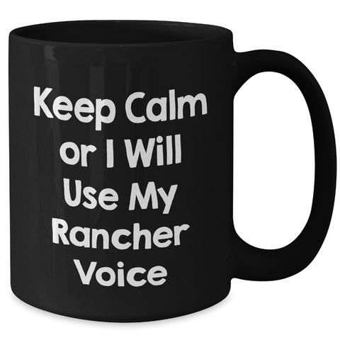 Image of Rancher Gifts from Friends, Funny Keep Calm Or I Will Use My Rancher Voice Black Coffee Mug, Mother's Day Unique Gifts for Men Women Family - Additional