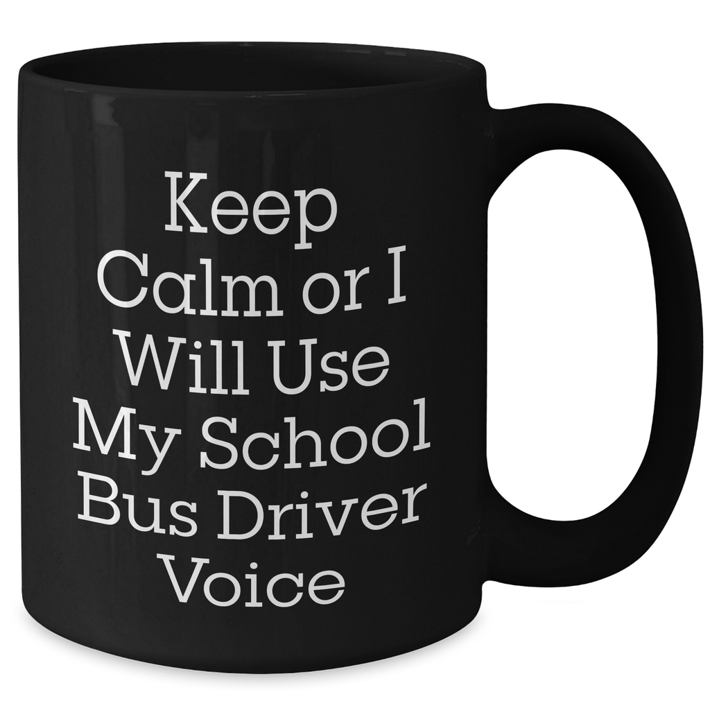 Funny School Bus Driver Gifts for Men - Keep Calm Or I Will Use My School Bus Driver Voice Black Coffee Mug, Gift for School Bus Driver, Father's Day Unique Gifts from Friends - Additional