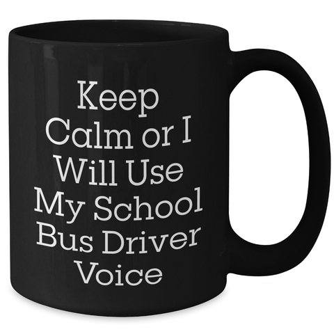 Image of Funny School Bus Driver Gifts for Men - Keep Calm Or I Will Use My School Bus Driver Voice Black Coffee Mug, Gift for School Bus Driver, Father's Day Unique Gifts from Friends - Additional