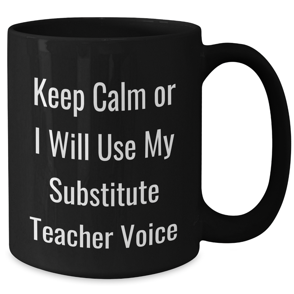 Funny Substitute Teacher Gifts for Mom, 'Keep Calm Or I Will Use My Substitute Teacher Voice' Black Coffee Mug, Gifts from Family - Additional