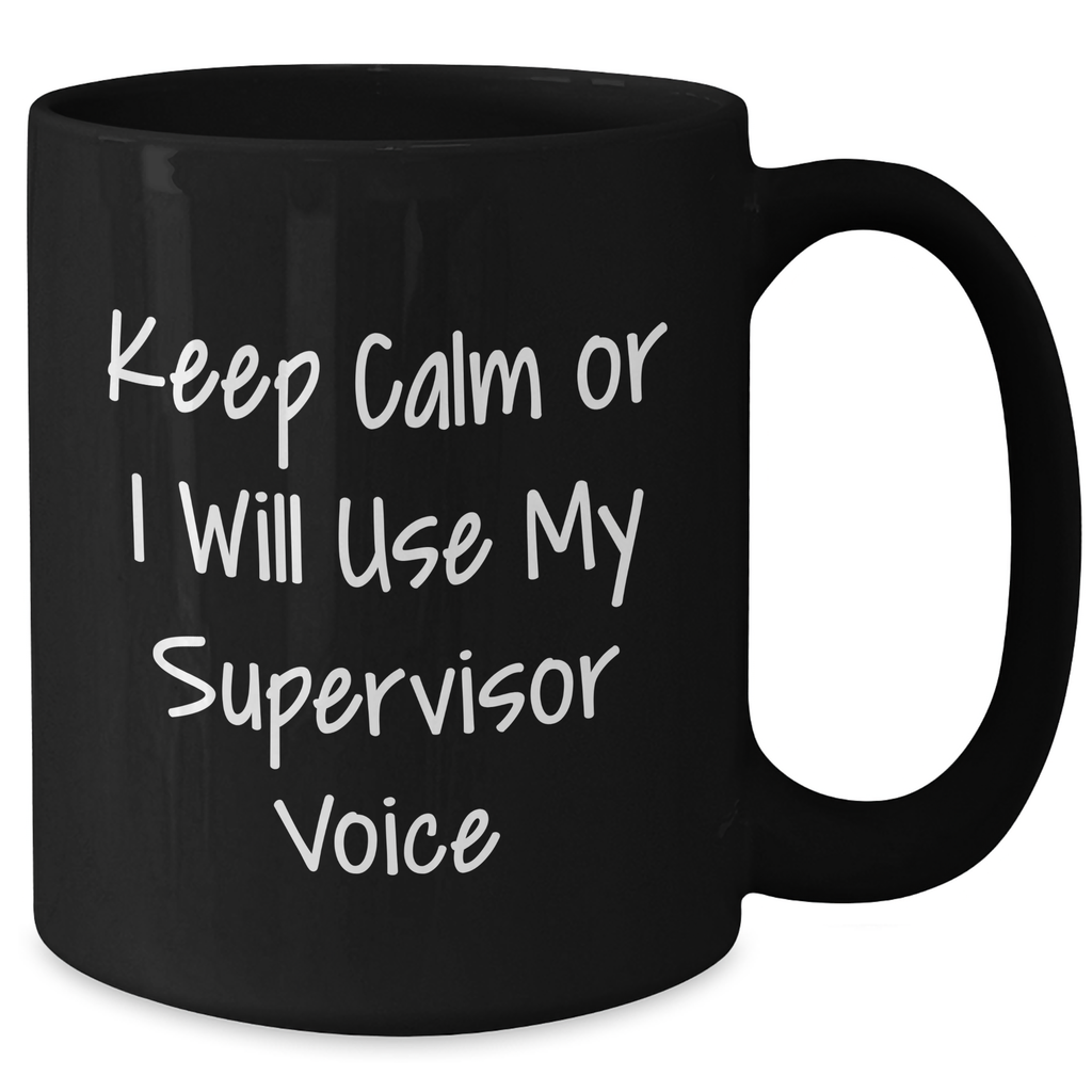 Funny Supervisor Mugs for Dad's Office - 'Keep Calm Or I Will Use My Supervisor Voice' Gifts from Friends, Coworkers, or Family - Additional