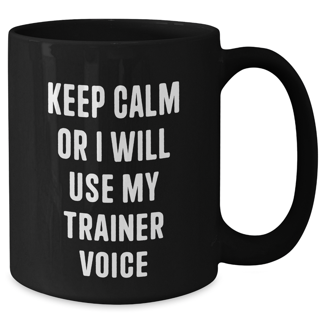 Funny Trainer Sayings Gifts for Men from Family - Keep Calm Or I Will Use My Trainer Voice Black Coffee Mug for Father's Day - Additional