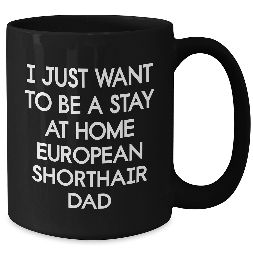 European Shorthair Cat Gifts, Funny Quotes Dad Mug, Gifts from Men for European Shorthair Cat Lovers on Father's Day, Black Coffee Mug - Additional