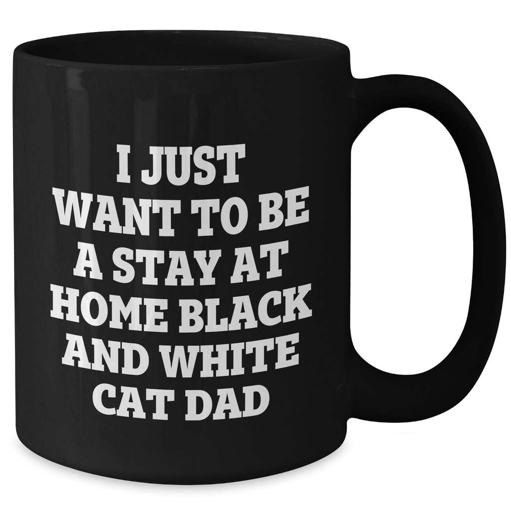 Funny Black and White Cat Dad Gift for Him, I Just Want To Be A Stay At Home Black And White Cat Dad Quote on Black Coffee Mug, Perfect for Father's Day - Additional