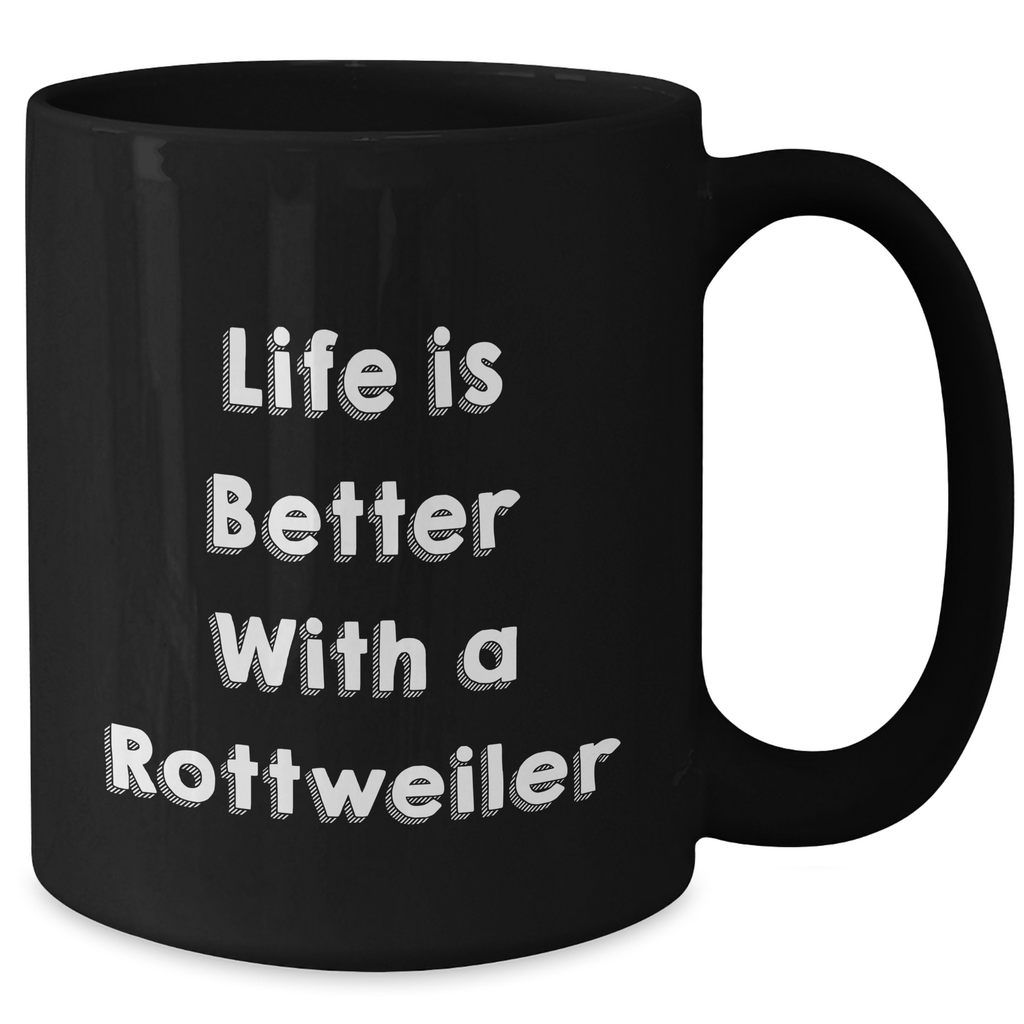 Life Is Better With A Rottweiler Rottweiler Dog Lover Gifts: Funny Inspirational Black Coffee Mug for Father's Day Unique Gifts from Mom to Dad - Additional
