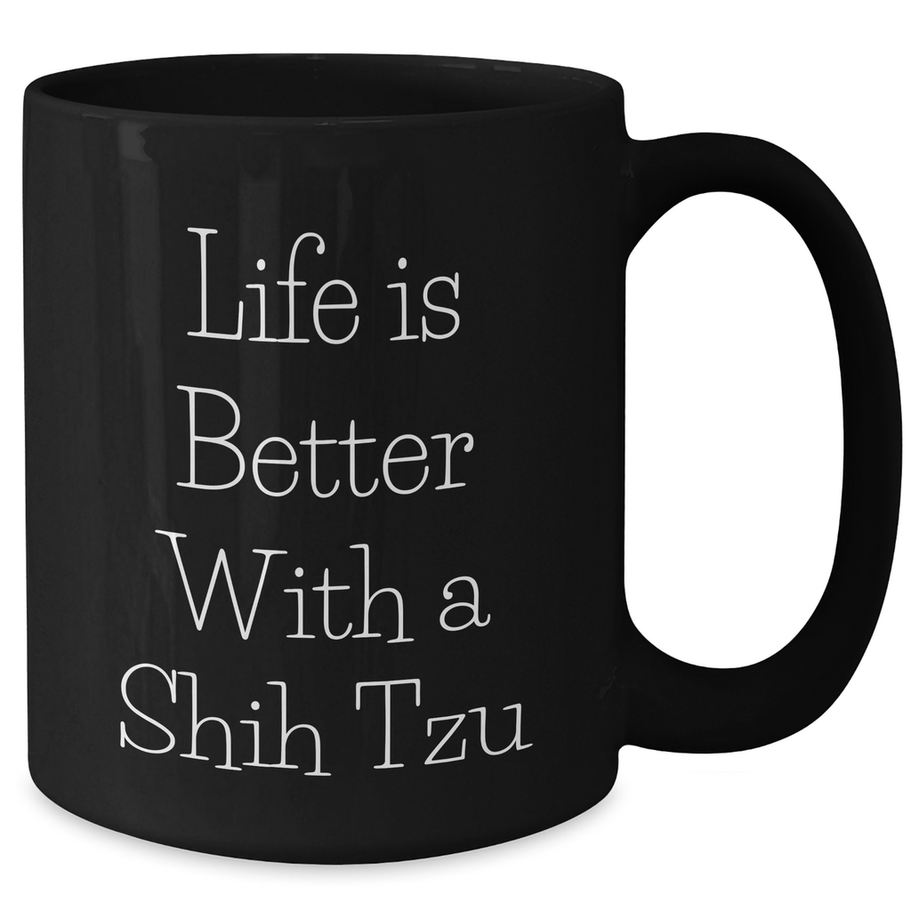 Shih Tzu Dog Lover Gifts - Life Is Better With A Shih Tzu Funny Ceramic Coffee Mug For Dad, 11oz or 15oz, Microwave and Dishwasher Safe, Unique Father's Day Unique Gifts from Mom - Additional