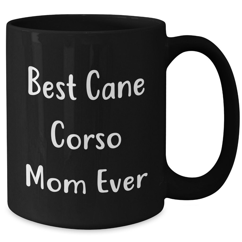 Cute Cane Corso Dog Mom Gifts for Dad's Special Day - Inspirational Best Cane Corso Mom Ever Quote on Black 11oz or 15oz Microwave Dishwasher Safe Ceramic Coffee Mugs for Father's Day Unique Gifts - Additional