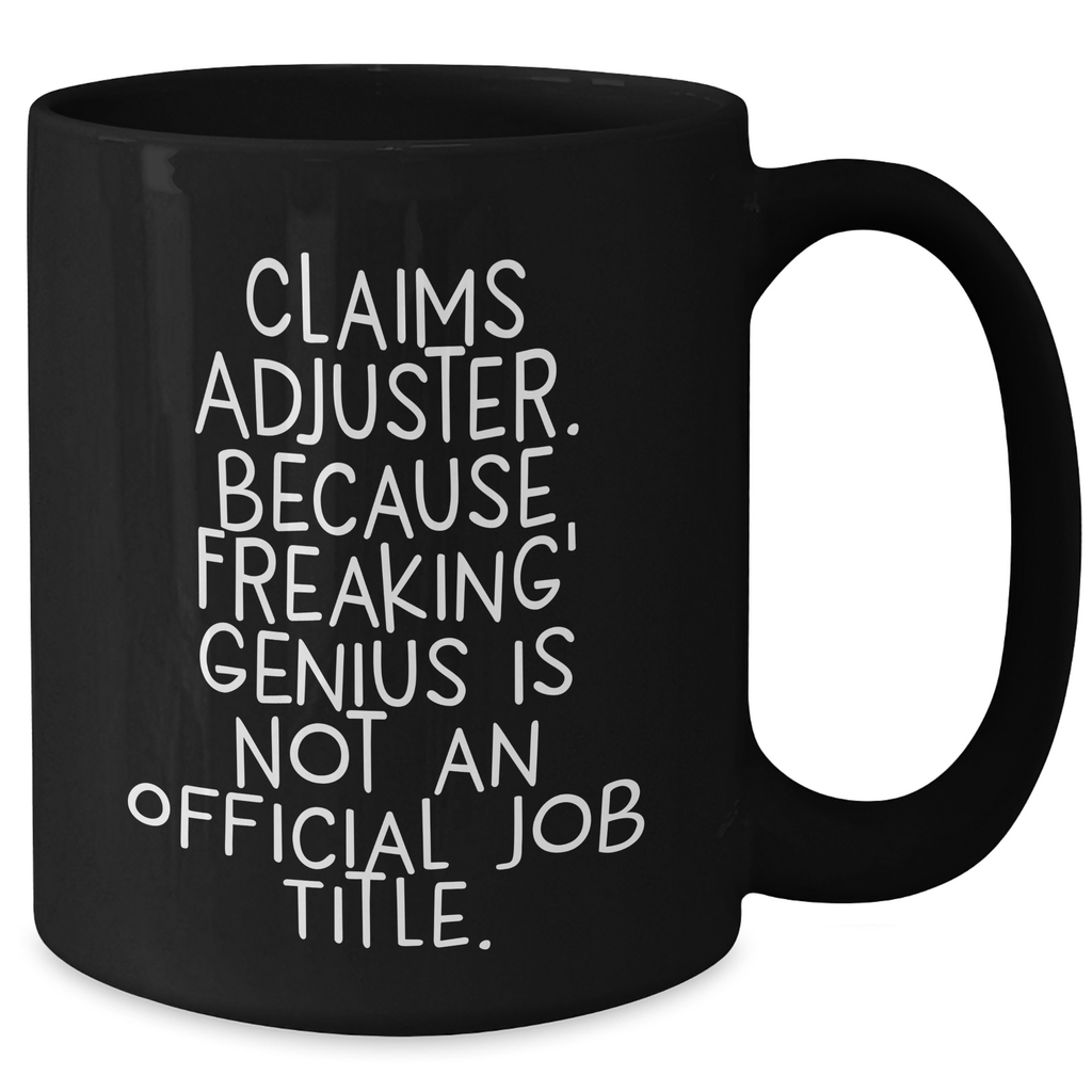 Funny Claims Adjuster Mugs, Gifts from Friends, Gifts for Women, Black Coffee Mug, Mother's Day Unique Gifts, Because Freaking' genius Is Not An Official Job Title. - Additional