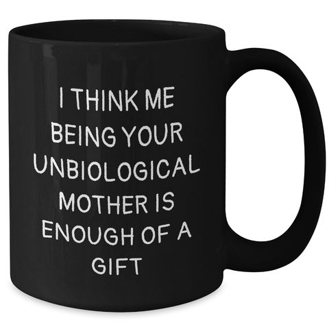 Image of Unbiological Mother Gifts, Funny Quote Coffee Mug, Father's Day Unique Gifts from Family, 11oz or 15oz Black Ceramic Mug - Additional