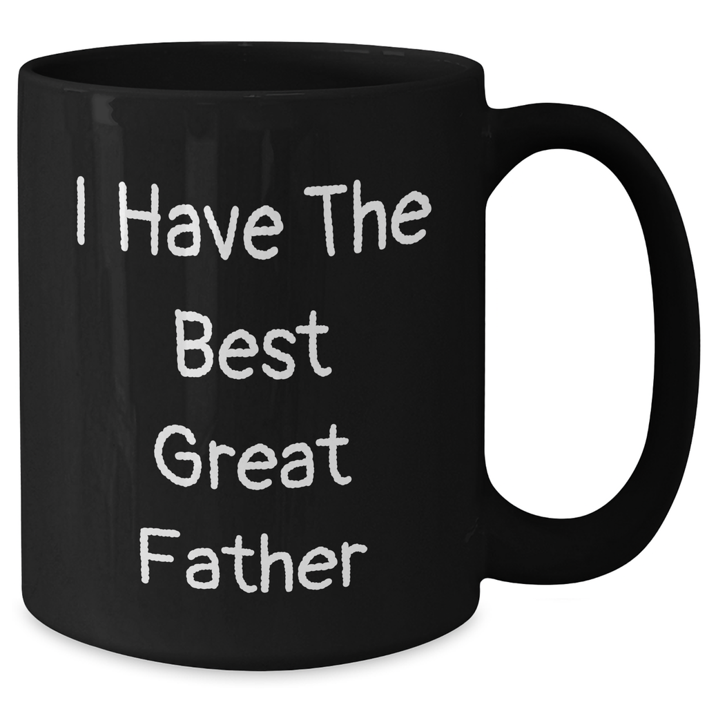 Funny Father's Day Unique Gifts for Him, I Have The Best Great Dad Quote on Black Coffee Mug, 11oz or 15oz, Microwave and Dishwasher Safe, Gifts from Men to Father - Additional