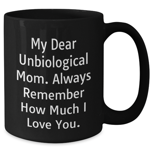 Image of Sweet Unbiological Mom Gifts from Men, Women, Friends, Coworkers, Family - 'My Dear Unbiological Mom' Black Coffee Mug for Graduation, Funny and Cute Quote - Additional