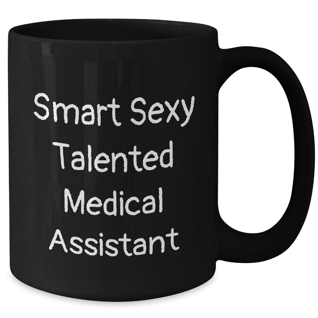 Smart Sexy Talented Medical Assistants Gifts, Funny Father's Day Black Coffee Mug - 'They're the Best' Quote, Gifts from Family to Medical Assistant, Black 11oz or 15oz Microwave and Dishwasher Safe - Additional