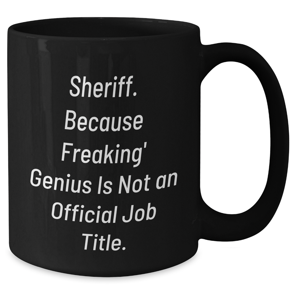 Sheriff's genius Black Coffee Mug, Funny Gifts from Friends and Family for Sheriff Graduation, 'Sheriff Because Freaking genius Is Not An Official Job Title.' - Additional
