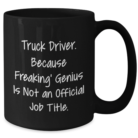 Image of Funny Truck Driver Gifts from Friends - 'Truck Driver. Because Freaking' genius Is Not An Official Job Title.' Black Coffee Mug for Men, Black, 11oz or 15oz - Additional