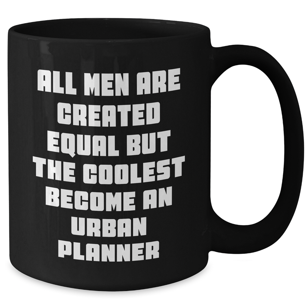 Urban Planner Gifts, Funny Quote, Black Coffee Mug for Mother's Day, Gifts from Men, Perfect for Urban Planner, Urban Planner Birthday Unique Gift - Additional