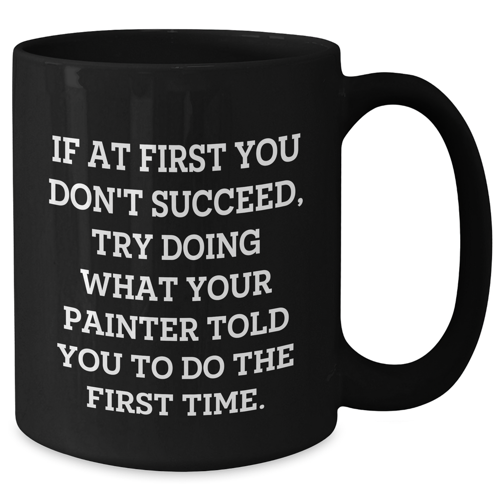 Funny Painter Quotes Black Coffee Mug Gifts from Men to Painter Graduation Unique Gifts - Additional