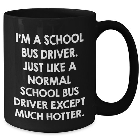 Image of Funny School Bus Driver Gifts from Men to School Bus Driver, Black Coffee Mug for Mother's Day, 'I'm a School Bus Driver...' Quote - Additional