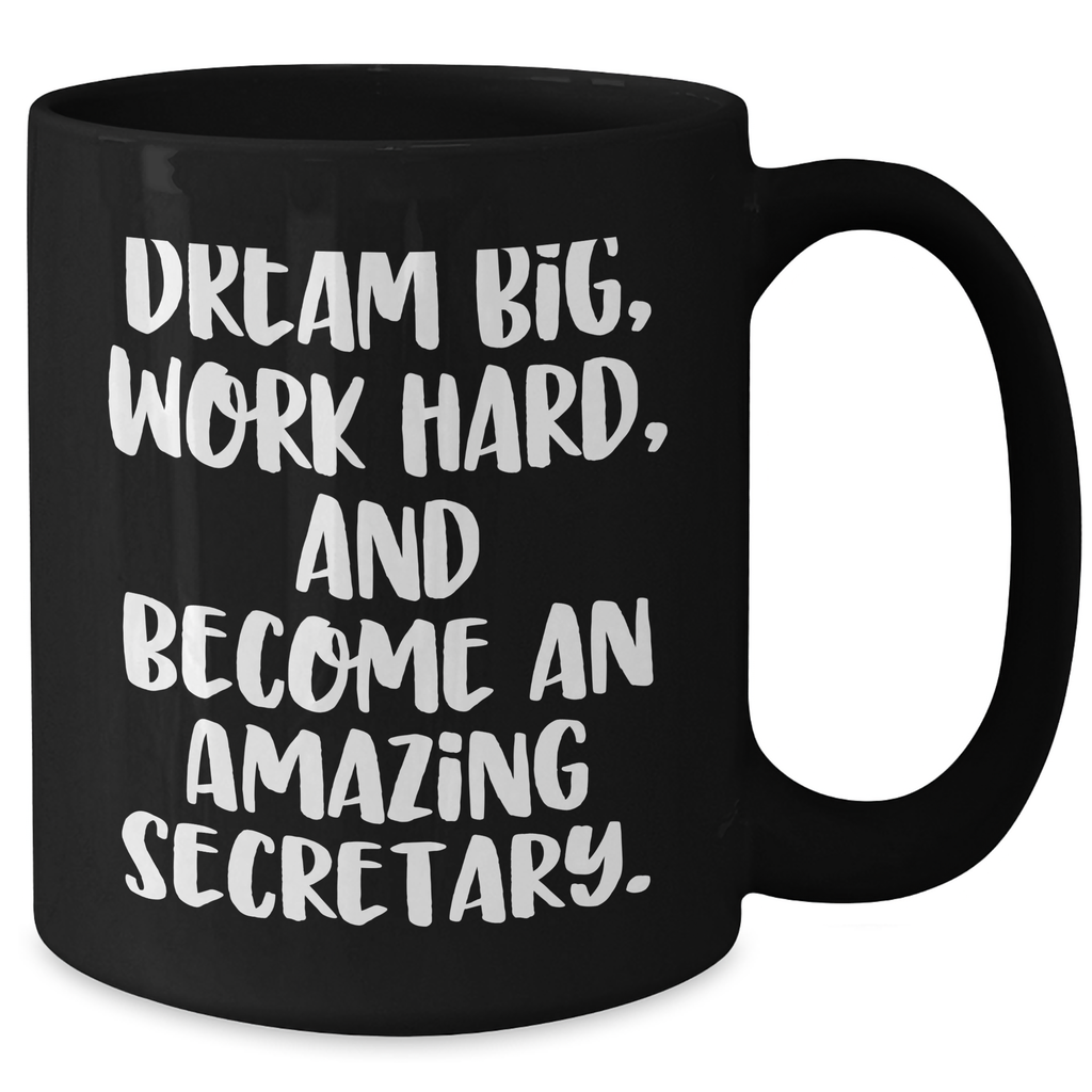Secretary Quotes Funny Gifts for Her Black Coffee Mug, Dream Big Work Hard and Become Amazing, Graduation Unique Gifts from Family Friends Coworkers - Additional