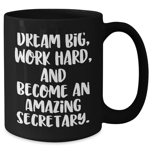Image of Secretary Quotes Funny Gifts for Her Black Coffee Mug, Dream Big Work Hard and Become Amazing, Graduation Unique Gifts from Family Friends Coworkers - Additional