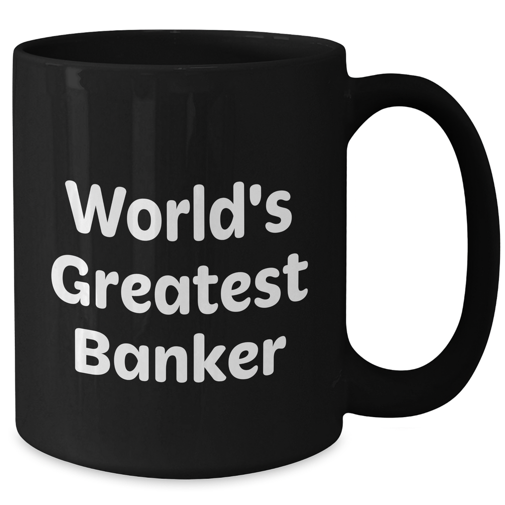 Funny World's Greatest Banker Gifts from Mom, Black Coffee Mug for Bankers, 11oz or 15oz, Unique Mother's Day Unique Gifts - Additional