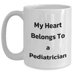 Funny Pediatrician Gifts - My Heart Belongs To A Pediatrician White Coffee Mug, 11oz or 15oz, Gift from Friends or Family for Father's Day