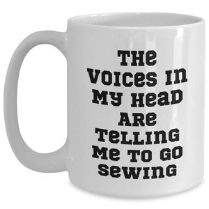 Sewing Inspiration Funny White Coffee Mugs Gifts from Men to Sewing Enthusiasts for Father's Day, 'The Voices In My Head Are Telling Me To Go Sewing' - 11oz/15oz Ceramic, Microwave, Dishwasher Safe