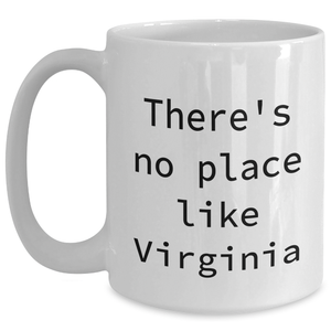 Virginia Gifts, Funny Quote Mugs for Men, Gifts from Virginia, Unique White Coffee Mug, There's No Place Like Virginia, Father's Day Unique Gifts for Him