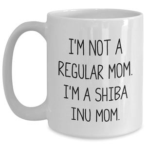 Funny Shiba Inu Mom White Coffee Mug, Gifts from Friends to Shiba Inu Dog Moms, Unique Father's Day Unique Gifts for Men, 'I'm Not A Regular Mom. I'm A Shiba Inu Mom.'