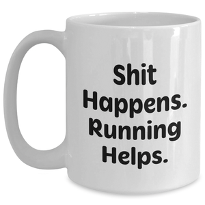 Funny Running Quotes Gifts for Men - White Coffee Mug, 11oz or 15oz Capacity, Shit Happens Running Helps
