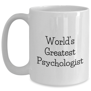 World's Greatest Psychologist Funny Quote White Coffee Mug Gifts from Friends for Mother's Day