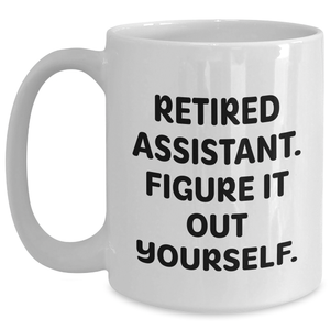 Funny Retired Assistant Gifts for Men, White Coffee Mug - 'Figure It Out Yourself.', Perfect Father's Day Unique Gifts from Family