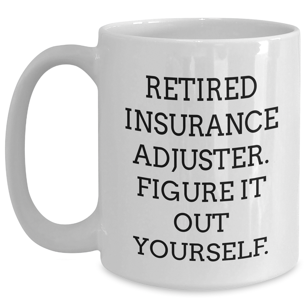 Insurance Adjuster Funny Quote Gifts from Friends to Insurance Adjuster, White Coffee Mug for Insurance Adjuster Graduation, Retired Insurance Adjuster Wisdom - Main