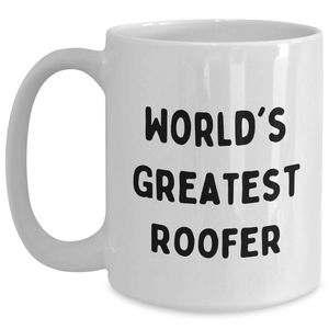 Funny Roofer Gifts from Women for Mother's Day Unique White Coffee Mug, 'World's Greatest Roofer' Quote, 11oz or 15oz Capacity, Microwave and Dishwasher Safe