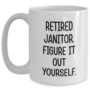 Funny Janitor Quote White Coffee Mug, Gifts for Janitors, Graduation Unique Gifts from Friends