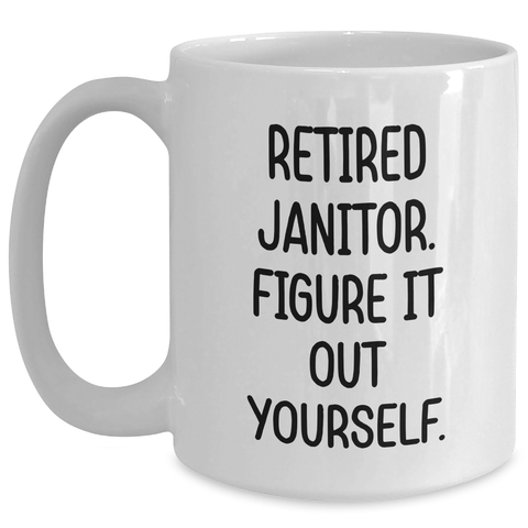 Image of Funny Janitor Quote White Coffee Mug, Gifts for Janitors, Graduation Unique Gifts from Friends - Main