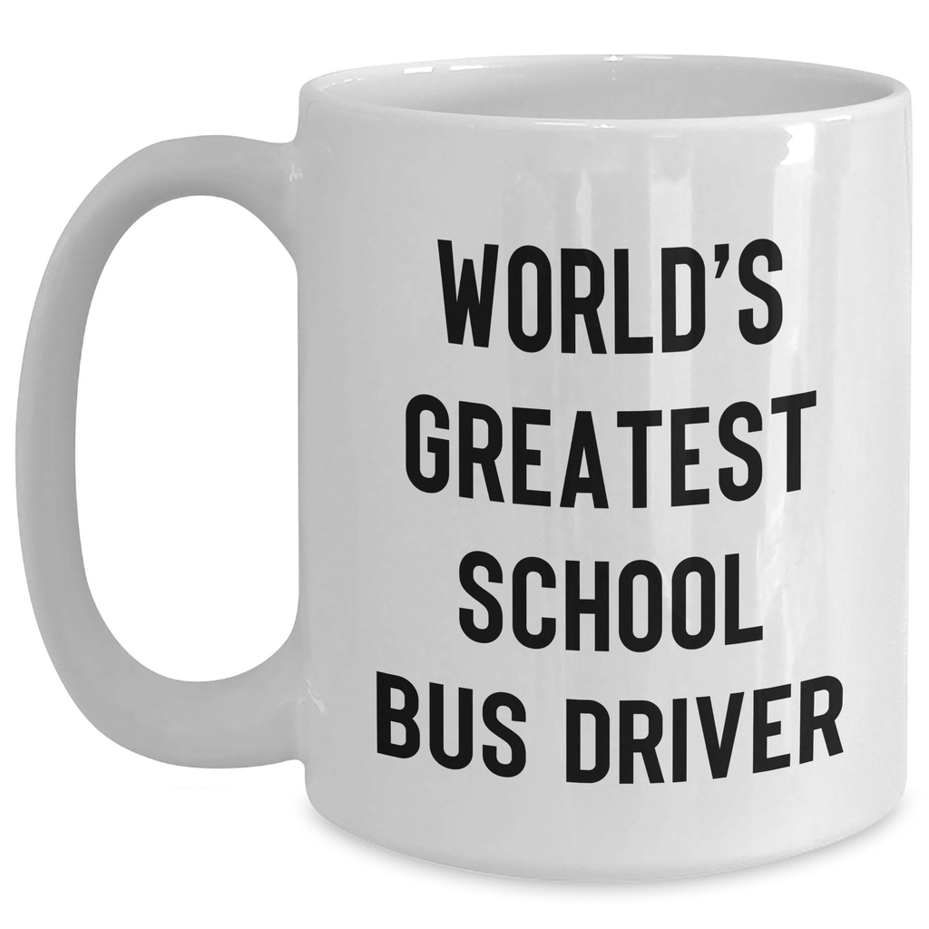 Funny School Bus Driver Gifts from Friends - World's Greatest Quote on White Coffee Mug for Dad's Special Day - Main