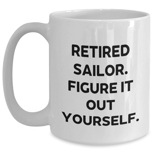 Sailor Gifts from Men, Unique Retired Sailor Figured It Out Yourself White Coffee Mugs for Father's Day