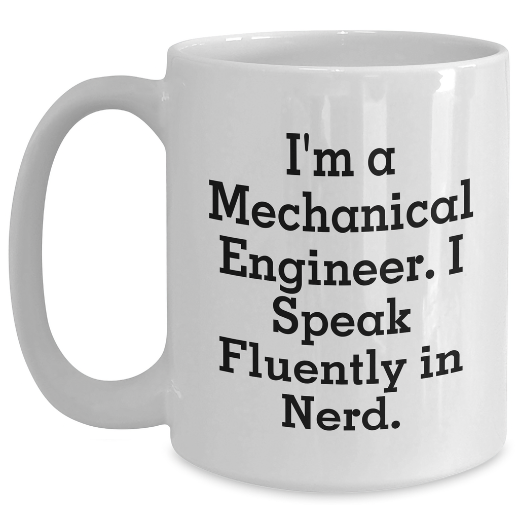 Funny Mechanical Engineer Gifts from Friends - I'm A Mechanical Engineer. I Speak Fluently In genius. - White Coffee Mug for Dad's Unique Father's Day Unique Gifts - Main