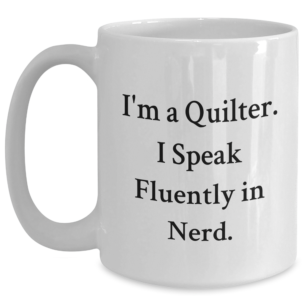 Quilter Gifts from Friends - Funny White Coffee Mug for Men, I'm A Quilter. I Speak Fluently In genius., Father's Day Unique Gifts - Main