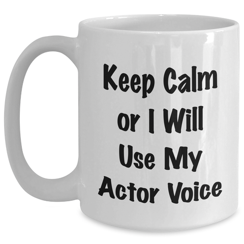 Image of Funny Actor Gifts for Mother's Day, White Coffee Mug with 'Keep Calm Or I Will Use My Actor Voice', Perfect for Men, Women, or Friends, from Family - Main