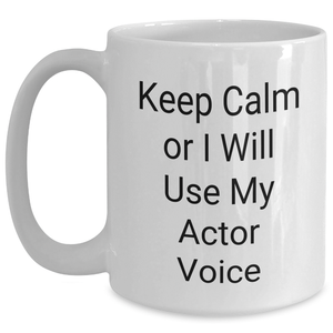 Funny Actor Gifts for Mom - Keep Calm Or I Will Use My Actor Voice White Coffee Mug, Gifts from Women, Gifts for Actor, Unique Mother's Day Unique Gifts