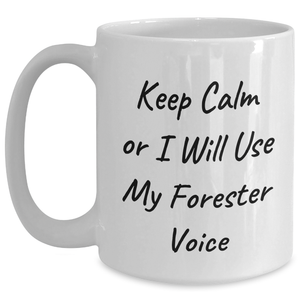 Funny Forester Gifts for Him - White Coffee Mug, 'Keep Calm Or I Will Use My Forester Voice', Gifts from Men to Foresters, Unique Father's Day Unique Gifts