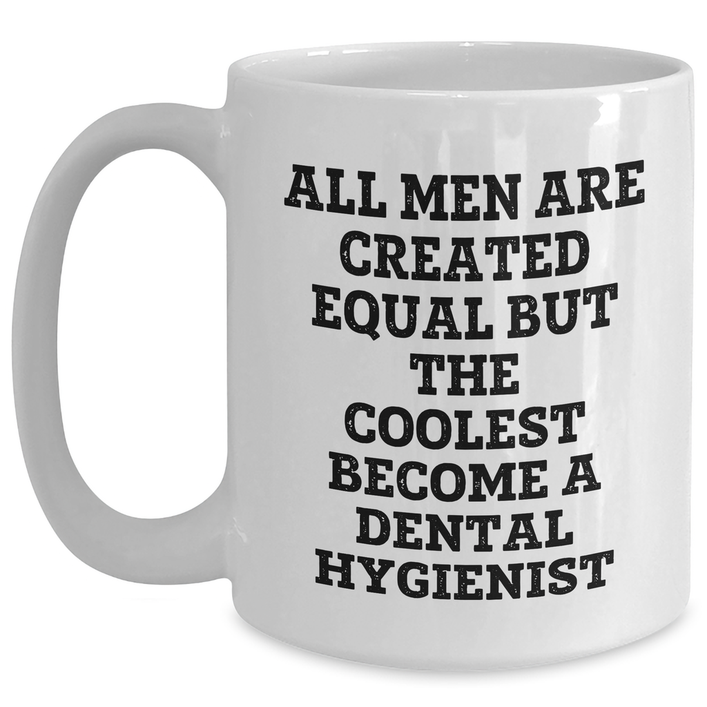 Funny Dental Hygienist Gifts, White Coffee Mug for Men, 'All Men Are Created Equal But The Coolest Become A Dental Hygienist' Quote, Gifts from Friends, Unique Father's Day Unique Gifts for Him - Main