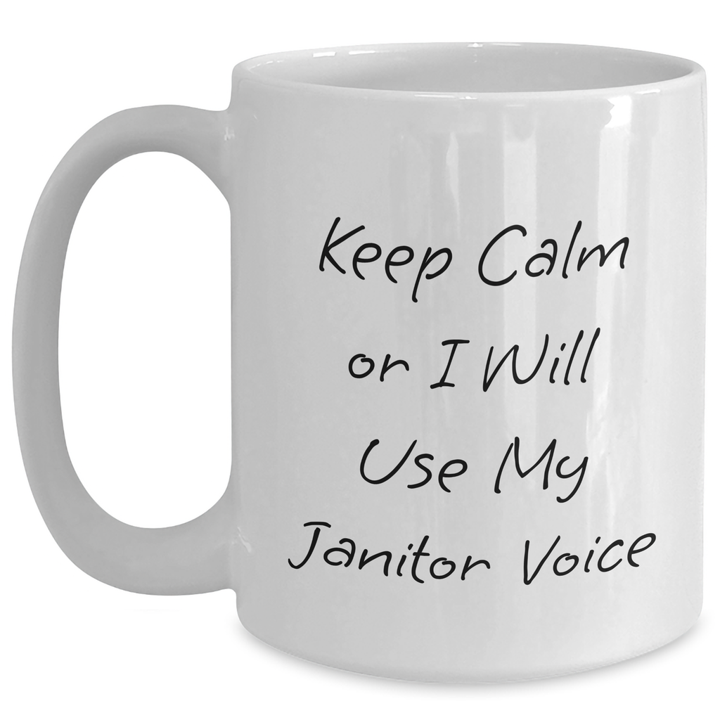 Janitor Humor Gifts from Mom to Janitor - 'Keep Calm Or I Will Use My Janitor Voice' White Coffee Mug, Ceramic, 11oz or 15oz, Microwave and Dishwasher Safe - Main