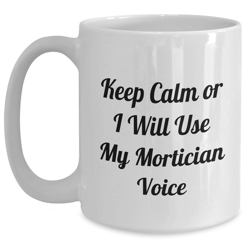 Image of Mortician Humor Gifts from Men, Funny White Coffee Mug for Mortician Women, Keep Calm Or I Will Use My Mortician Voice, Mother's Day Unique Gifts - Main